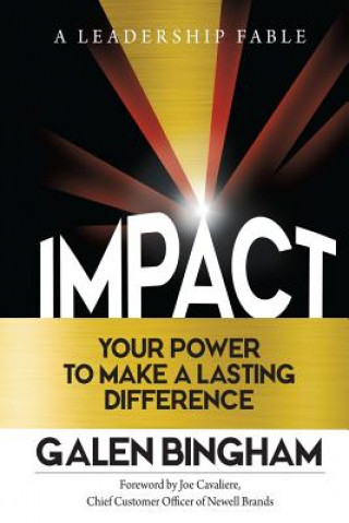 Książka Impact: A Leadership Fable: Your Power To Make A Lasting Difference Galen D Bingham