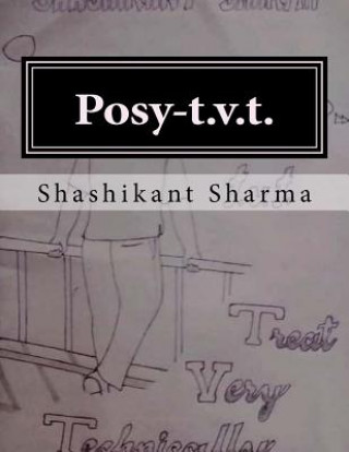 Kniha Posy-T.V.T.: Treat Very Technically Mr Shashikant Sharma