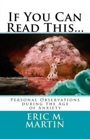 Carte If You Can Read This...: Personal Observations during the Age of Anxiety Eric M Martin