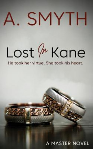 Carte Lost In Kane: He took her virtue. She took his heart. Amanda Smyth