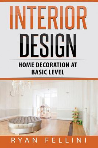 Könyv Interior Design: Home Decoration at Basic Level Ryan Fellini