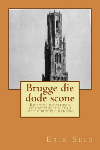 Книга Brugge die dode scone: Reisgids doorheen een mythische stad met curieuze mensen Erik Sels