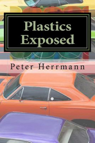 Livre Plastics Exposed: The Incredible Story of How Plastics Came to Dominate the American Automobile Peter Herrmann