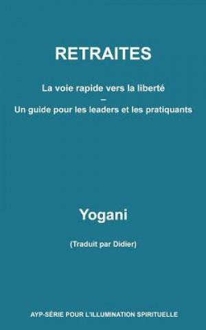 Книга RETRAITES - La voie rapide vers la liberté - Un guide pour les leaders et les Yogani