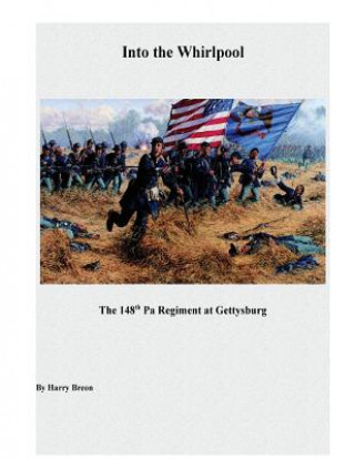 Książka Into the Whirpool: The 148th Pa Regiment at Gettysburg Harry Breon