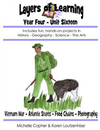 Книга Layers of Learning Year Four Unit Sixteen: Vietnam War - Atlantic States - Food Chains - Photography Karen Loutzenhiser