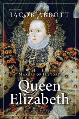 Kniha Makers of History: Queen Elizabeth Jacob Abbott