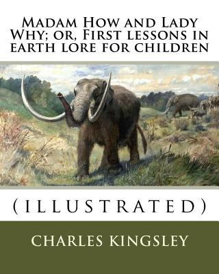 Kniha Madam How and Lady Why; or, First lessons in earth lore for children By: Charles Kingsley (illustrated): Charles Kingsley (12 June 1819 - 23 January 1 Charles Kingsley