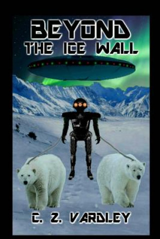 Könyv BEYOND the ICE WALL C Z Vardley