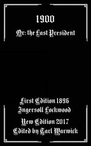 Carte 1900: Or; The Last President Ingersoll Lockwood