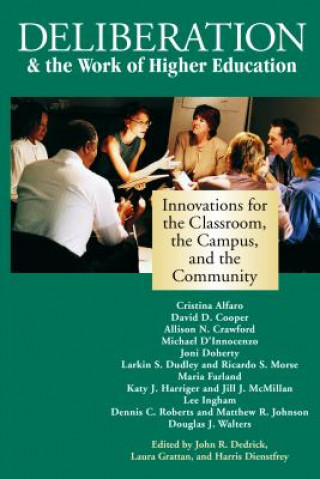 Книга Deliberation & the Work of Higher Education: Innovations for the Classroom, the Campus, and the Community John R. Dedrick