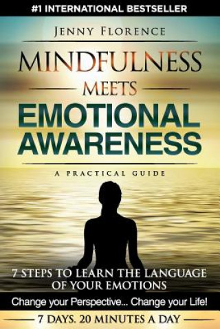 Kniha Mindfulness Meets Emotional Awareness: 7 Steps to learn the Language of your Emotions. Change your Perspective. Change your Life Jenny Florence