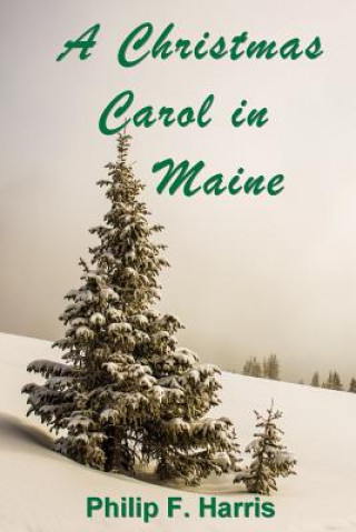 Kniha A Christmas Carol in Maine Philip F Harris