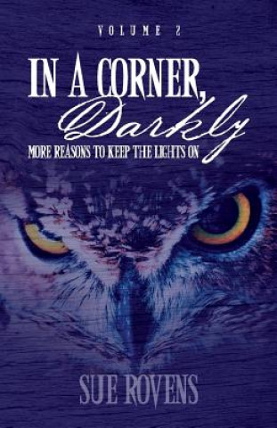 Libro In A Corner, Darkly: Volume 2: More reasons to keep the lights on Sue Rovens