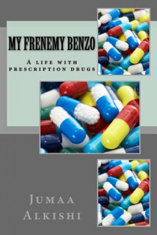 Kniha My Frenemy Benzo: A Life with Prescription Drugs MR Jumaa D Alkishi