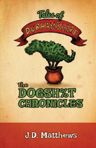 Carte Tales of Durhamshire: The Dogsh%t Chronicles Jon D Matthews