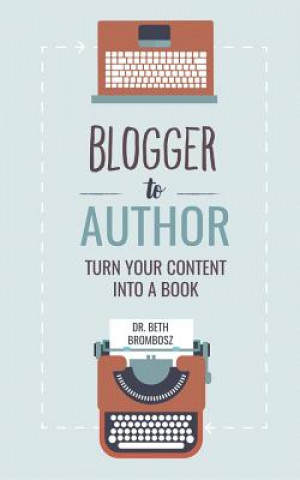 Książka Blogger to Author: Turn Your Content into a Book Beth Brombosz