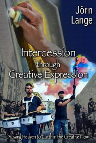 Kniha Intercession through Creative Expression: Drawing Heaven to Earth in the Creative Flow Jorn Lange