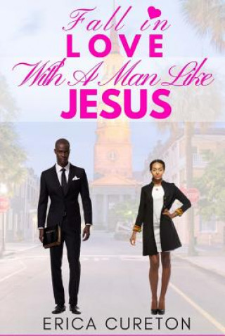 Kniha Fall In Love With A Man Like Jesus Erica Green Cureton