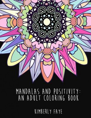 Kniha Mandalas and Positivity: An Adult Coloring Book Kimberly Faye