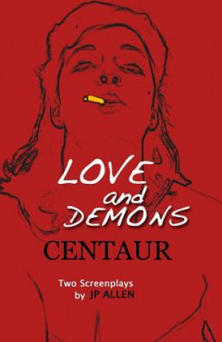 Kniha Love and Demons / Centaur: Two Screenplays Jp Allen