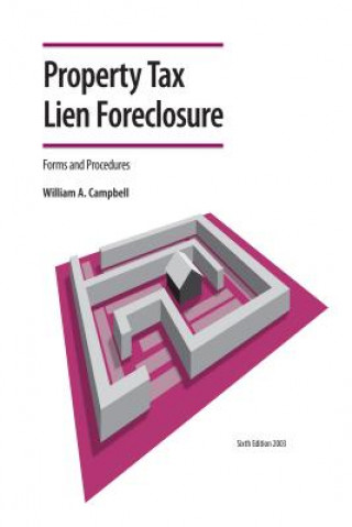 Kniha Property Tax Lien Foreclosure Forms and Procedures William A. Campbell