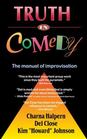 Kniha Truth in Comedy: The Manual for Improvisation Charna Halpern