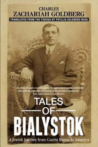 Könyv Tales of Bialystok: A Jewish Journey from Czarist Russia to America Charles Zachariah Goldberg