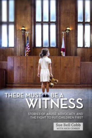 Buch There Must Be a Witness: Stories of Abuse, Advocacy, and the Fight to Put Children First Sue Bell Cobb