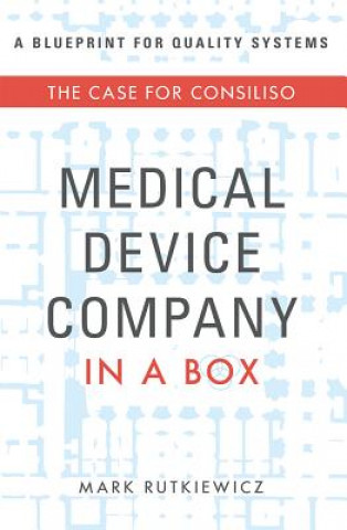 Kniha Medical Device Company in a Box: The Case for Consiliso Mark Rutkiewicz