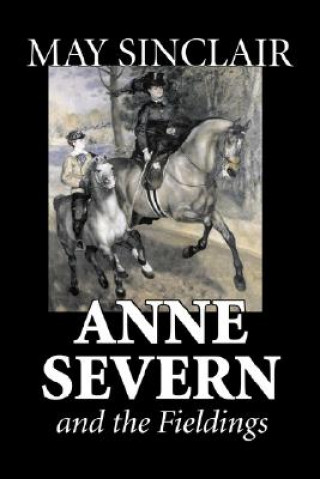 Kniha Anne Severn and the Fieldings by May Sinclair, Fiction, Literary, Romance May Sinclair