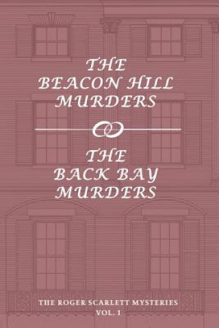 Książka The Roger Scarlett Mysteries, Vol. 1: The Beacon Hill Murders / The Back Bay Murders Roger Scarlett