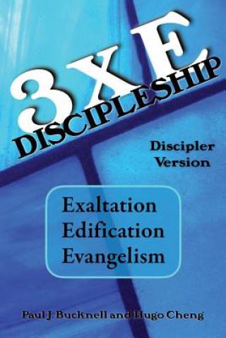 Könyv 3xE Discipleship-Discipler Version: Exaltation, Edification, Evangelism Paul J Bucknell