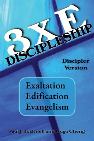 Kniha 3xE Discipleship-Discipler Version: Exaltation, Edification, Evangelism Paul J Bucknell