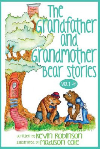 Carte The Grandfather and Grandmother Bear Stories: Volumes 1-4 Kevin Robinson