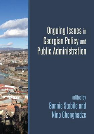 Kniha Ongoing Issues in Georgian Policy and Public Administration Bonnie Stabile