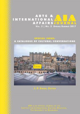 Kniha Arts & International Affairs: A Catalogue of Cultural Conservations: Spring/Summer 2017: Volume 2, Issue 2 J P Singh