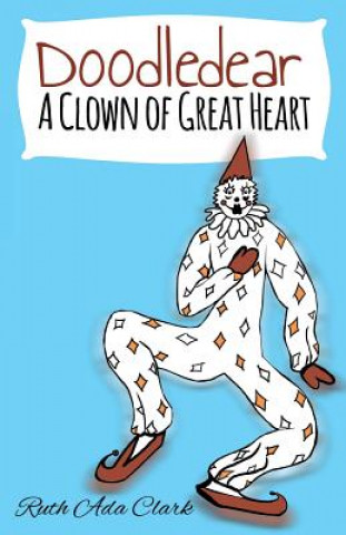 Kniha Doodle Dear - A Clown of Great Heart Ruth Ada Clark