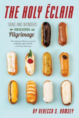 Книга The Holy Eclair: Signs and Wonders from an Accidental Pilgrimage Rebecca S Ramsey