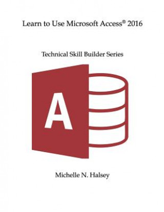 Книга Learn to Use Microsoft Access 2016 Michelle N Halsey