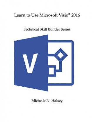 Könyv Learn to Use Microsoft Visio 2016 Michelle N Halsey