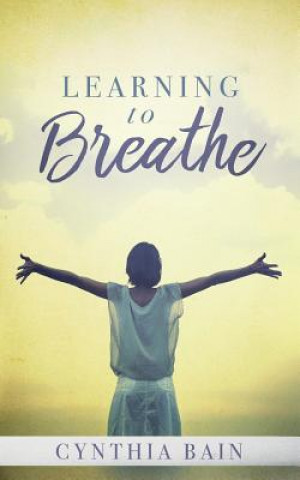 Книга Learning to Breathe Cynthia Bain