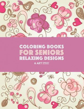 Könyv Coloring Books for Seniors Art Therapy Coloring