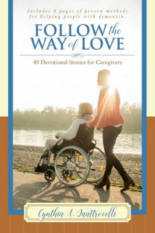 Carte Follow the Way of Love: 40 Devotional Stories for Caregivers Cynthia a Quattrocelli