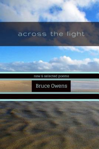 Książka Across the Light: New & Selected Poems Bruce Owens