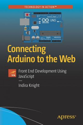 Könyv Connecting Arduino to the Web Indira Knight