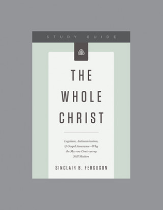 Книга The Whole Christ Study Guide Sinclair B Ferguson