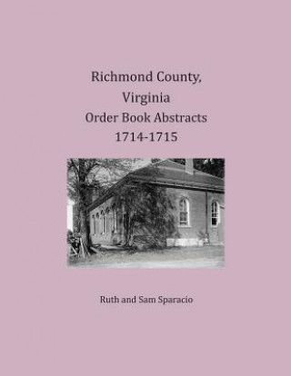 Kniha Richmond County, Virginia Order Book Abstracts 1714-1715 Ruth Sparacio