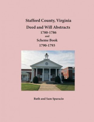 Book Stafford County, Virginia Deed and Will Abstracts 1780-1786 and Scheme Book 1790-1793 Ruth Sparacio
