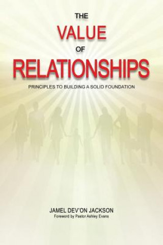 Kniha The Value Of Relationships: Principles To Building A Solid Foundation Jamel Dev Jackson